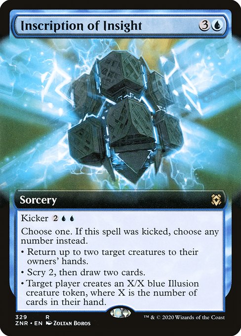 Inscription of Insight
Sorcery
Kicker {2}{U}{U}
Choose one. If this spell was kicked, choose any number instead.
• Return up to two target creatures to their owners' hands.
• Scry 2, then draw two cards.
• Target player creates an X/X blue Illusion creature token, where X is the number of cards in their hand.