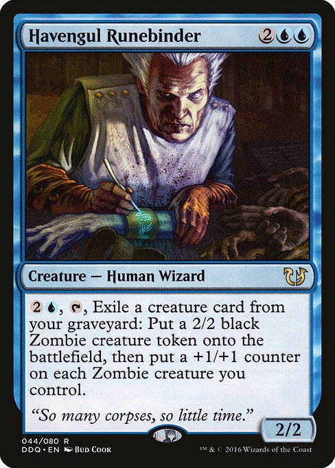 Havengul Runebinder
Creature — Human Wizard
{2}{U}, {T}, Exile a creature card from your graveyard: Create a 2/2 black Zombie creature token, then put a +1/+1 counter on each Zombie creature you control.
2/2