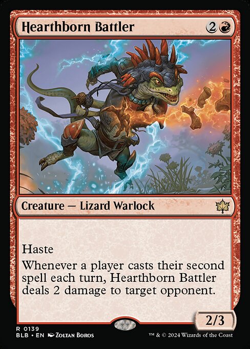 Hearthborn Battler
Creature — Lizard Warlock
Haste
Whenever a player casts their second spell each turn, this creature deals 2 damage to target opponent.
2/3