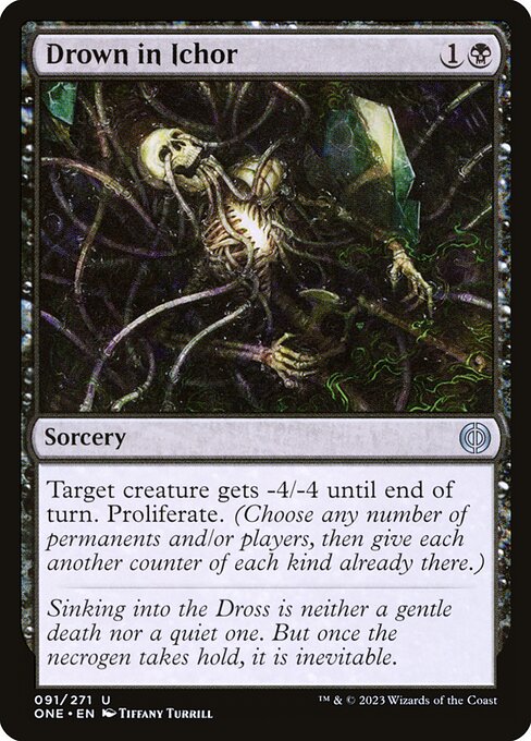 Drown in Ichor
Sorcery
Target creature gets -4/-4 until end of turn. Proliferate. (Choose any number of permanents and/or players, then give each another counter of each kind already there.)