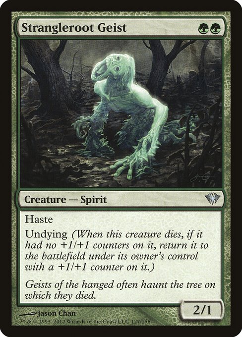 Strangleroot Geist
Creature — Spirit
Haste
Undying (When this creature dies, if it had no +1/+1 counters on it, return it to the battlefield under its owner's control with a +1/+1 counter on it.)
2/1
