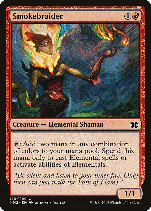 Smokebraider
Creature — Elemental Shaman
{T}: Add two mana in any combination of colors. Spend this mana only to cast Elemental spells or activate abilities of Elementals.
1/1
