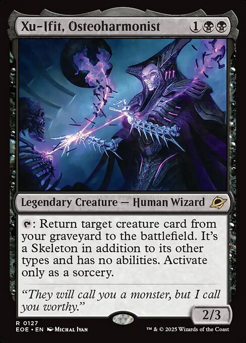 Xu-Ifit, Osteoharmonist
Legendary Creature — Human Wizard
{T}: Return target creature card from your graveyard to the battlefield. It's a Skeleton in addition to its other types and has no abilities. Activate only as a sorcery.
2/3