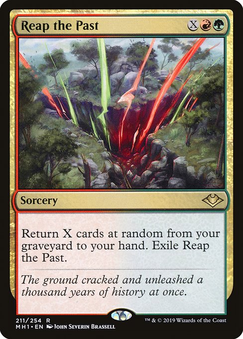 Reap the Past
Sorcery
Return X cards at random from your graveyard to your hand. Exile Reap the Past.