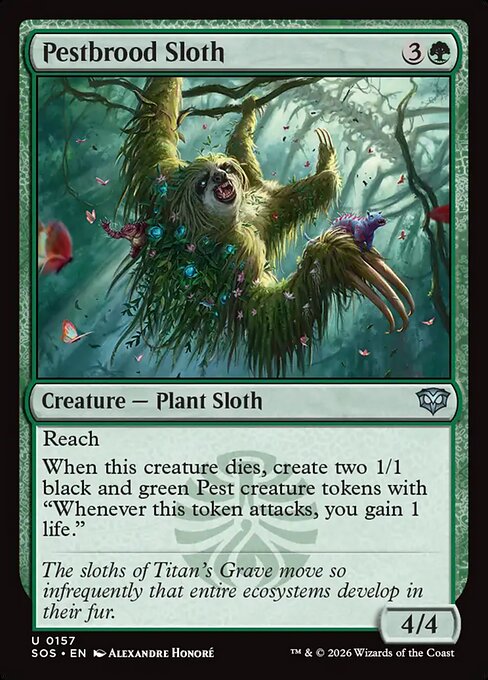 Pestbrood Sloth
Creature — Plant Sloth
Reach
When this creature dies, create two 1/1 black and green Pest creature tokens with "Whenever this token attacks, you gain 1 life."
4/4