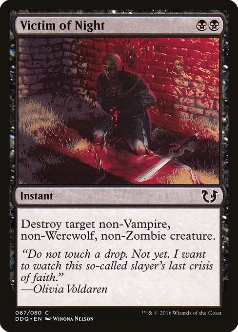 Victim of Night
Instant
Destroy target non-Vampire, non-Werewolf, non-Zombie creature.