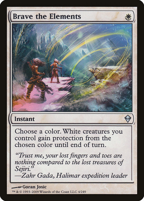 Brave the Elements
Instant
Choose a color. White creatures you control gain protection from the chosen color until end of turn.