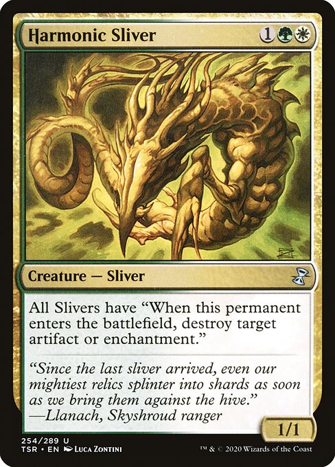 Harmonic Sliver
Creature — Sliver
All Slivers have "When this permanent enters, destroy target artifact or enchantment."
1/1