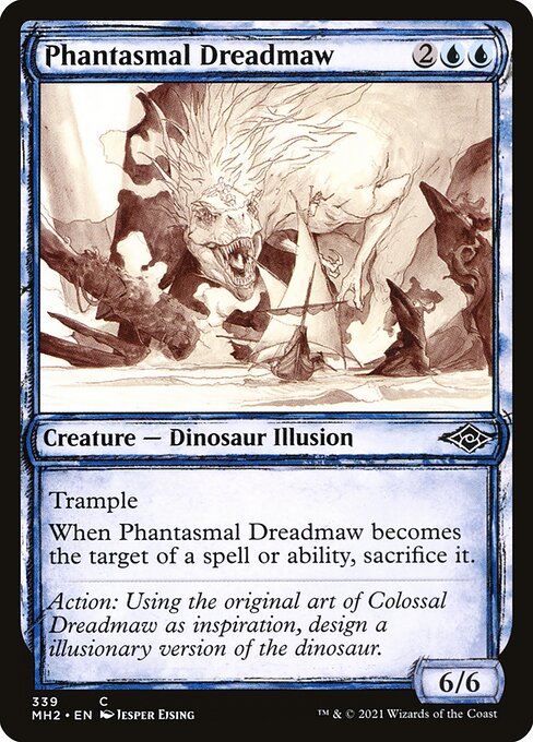 Phantasmal Dreadmaw
Creature — Dinosaur Illusion
Trample
When this creature becomes the target of a spell or ability, sacrifice it.
6/6