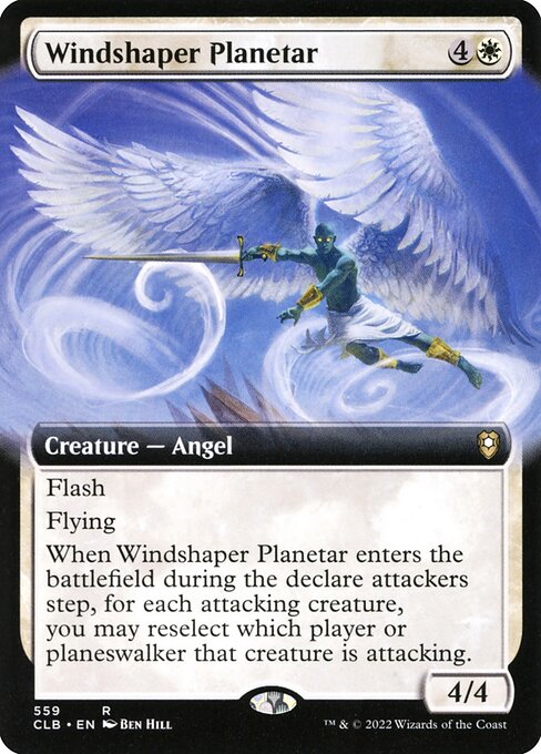 Windshaper Planetar
Creature — Angel
Flash
Flying
When this creature enters during the declare attackers step, for each attacking creature, you may reselect which player or permanent that creature is attacking. (It can't attack its controller or their permanents.)
4/4