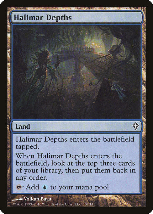 Halimar Depths
Land
This land enters tapped.
When this land enters, look at the top three cards of your library, then put them back in any order.
{T}: Add {U}.