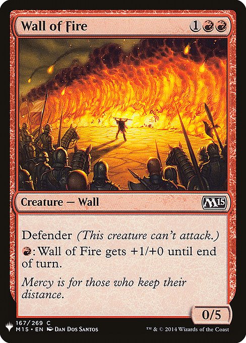 Wall of Fire
Creature — Wall
Defender (This creature can't attack.)
{R}: This creature gets +1/+0 until end of turn.
0/5