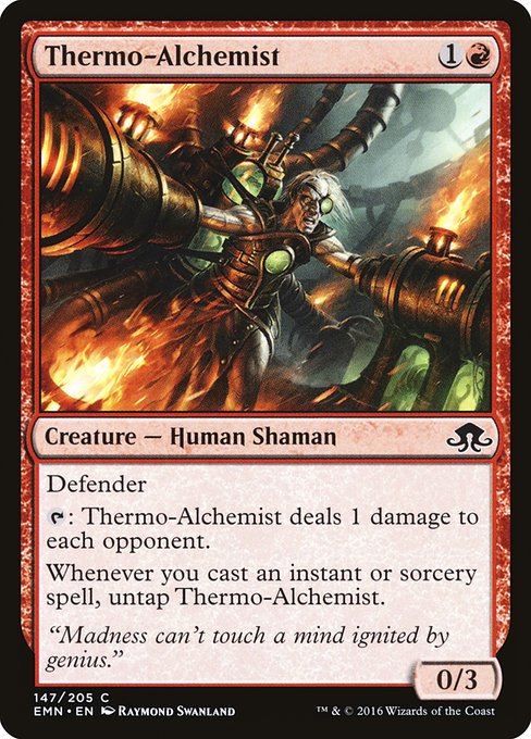 Thermo-Alchemist
Creature — Human Shaman
Defender
{T}: This creature deals 1 damage to each opponent.
Whenever you cast an instant or sorcery spell, untap this creature.
0/3