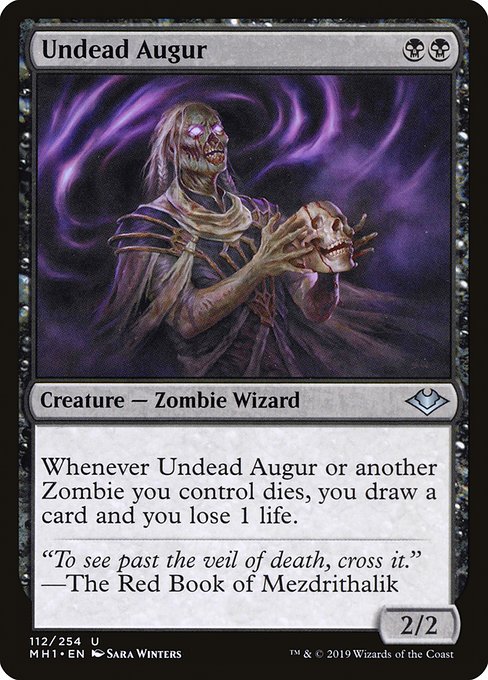 Undead Augur
Creature — Zombie Wizard
Whenever this creature or another Zombie you control dies, you draw a card and you lose 1 life.
2/2