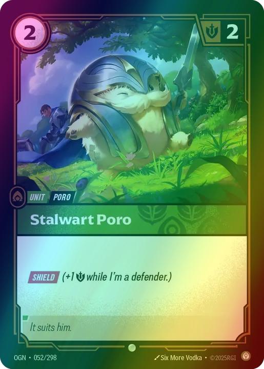 Stalwart Poro
Alternate Art Qualifier: Default Art
Set: Origins
Finish: Foil
Rarity: Common
Domain: Calm
Card Text: SHIELD (+1 Might while I'm a defender.)