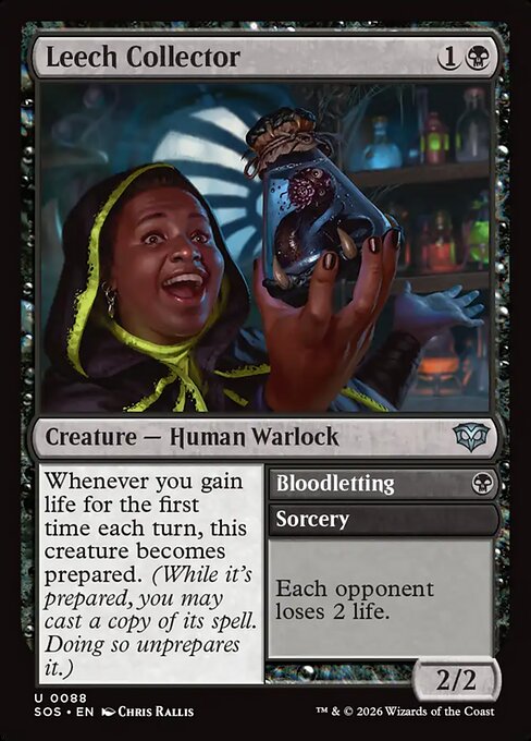 Leech Collector // Bloodletting
Creature — Human Warlock // Sorcery
Whenever you gain life for the first time each turn, this creature becomes prepared. (While it's prepared, you may cast a copy of its spell. Doing so unprepares it.)
Each opponent loses 2 life.
2/2