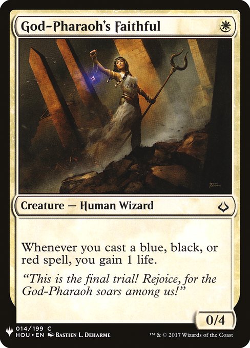 God-Pharaoh's Faithful
Creature — Human Wizard
Whenever you cast a blue, black, or red spell, you gain 1 life.
0/4