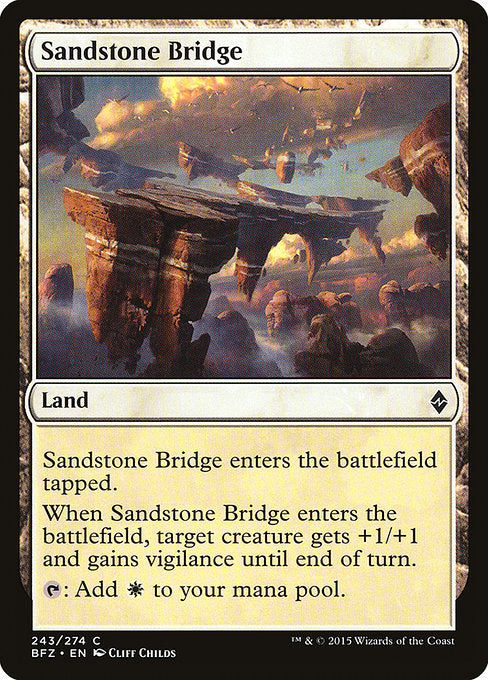 Sandstone Bridge
Land
This land enters tapped.
When this land enters, target creature gets +1/+1 and gains vigilance until end of turn.
{T}: Add {W}.