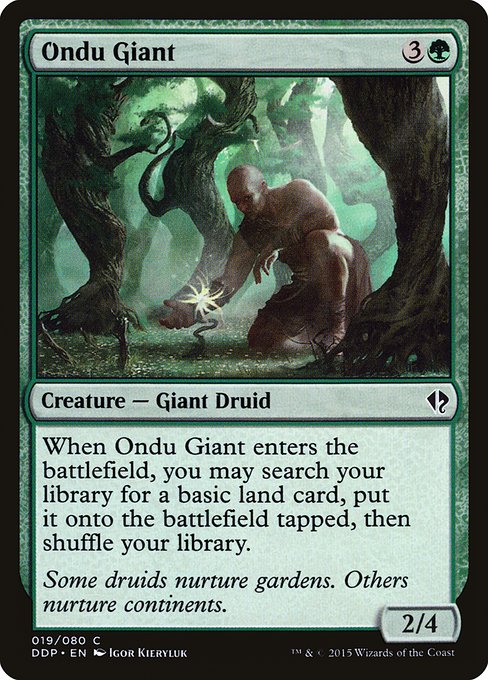 Ondu Giant
Creature — Giant Druid
When this creature enters, you may search your library for a basic land card, put it onto the battlefield tapped, then shuffle.
2/4