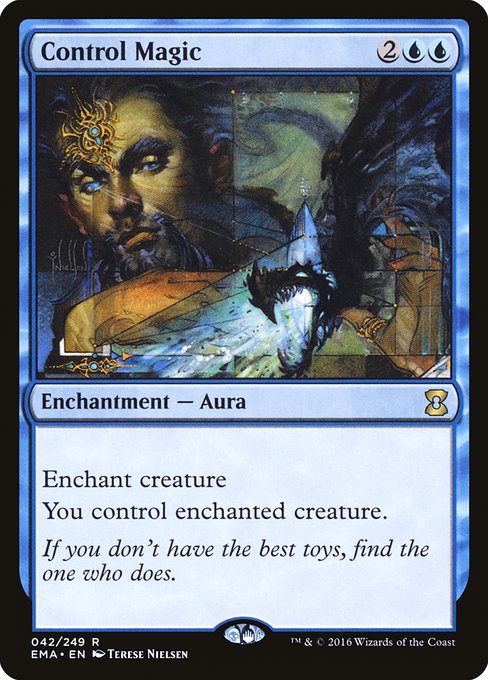 Control Magic
Enchantment — Aura
Enchant creature
You control enchanted creature.