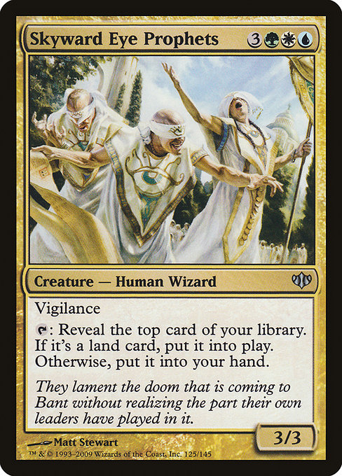 Skyward Eye Prophets
Creature — Human Wizard
Vigilance
{T}: Reveal the top card of your library. If it's a land card, put it onto the battlefield. Otherwise, put it into your hand.
3/3
