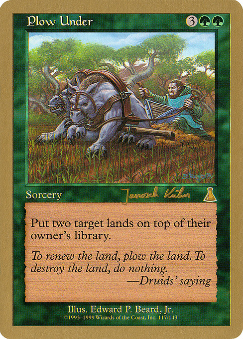 Plow Under
Sorcery
Put two target lands on top of their owners' libraries.
