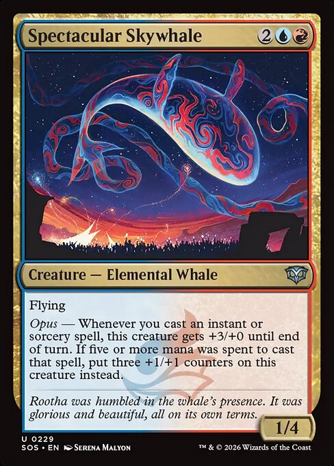 Spectacular Skywhale
Creature — Elemental Whale
Flying
Opus — Whenever you cast an instant or sorcery spell, this creature gets +3/+0 until end of turn. If five or more mana was spent to cast that spell, put three +1/+1 counters on this creature instead.
1/4