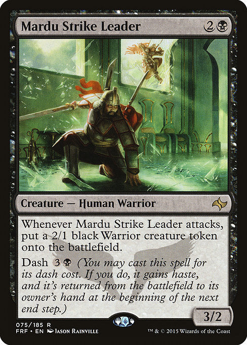 Mardu Strike Leader
Creature — Human Warrior
Whenever this creature attacks, create a 2/1 black Warrior creature token.
Dash {3}{B} (You may cast this spell for its dash cost. If you do, it gains haste, and it's returned from the battlefield to its owner's hand at the beginning of the next end step.)
3/2