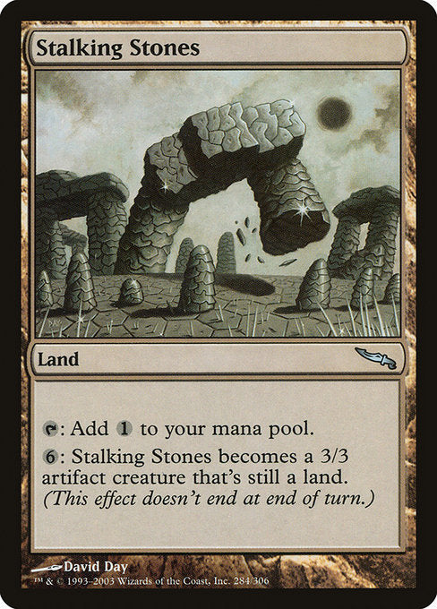 Stalking Stones
Land
{T}: Add {C}.
{6}: This land becomes a 3/3 Elemental artifact creature that's still a land. (This effect lasts indefinitely.)