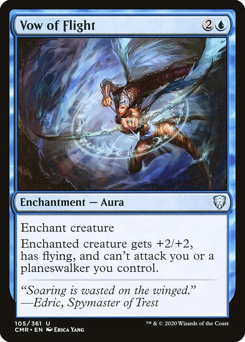 Vow of Flight
Enchantment — Aura
Enchant creature
Enchanted creature gets +2/+2, has flying, and can't attack you or planeswalkers you control.