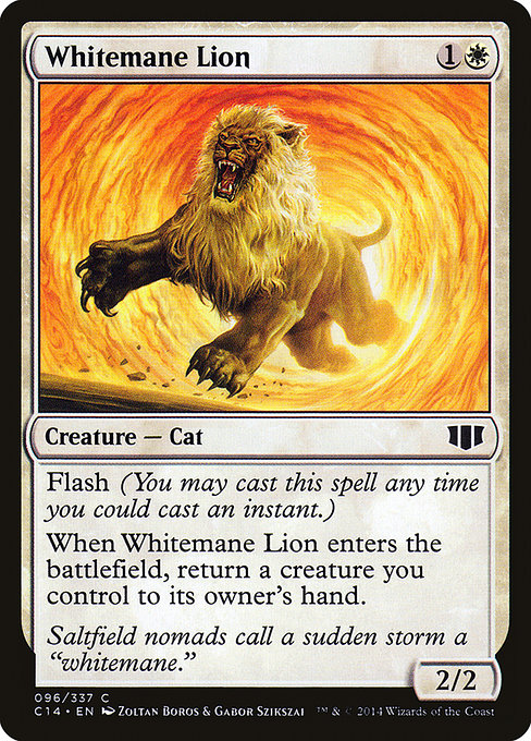 Whitemane Lion
Creature — Cat
Flash
When this creature enters, return a creature you control to its owner's hand.
2/2