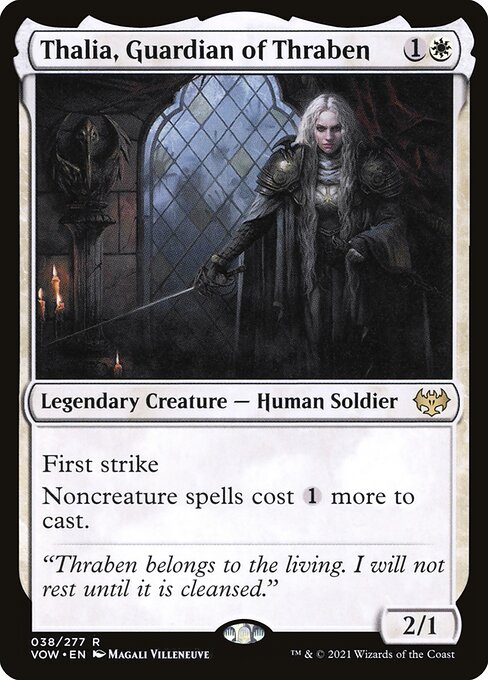 Thalia, Guardian of Thraben
Legendary Creature — Human Soldier
First strike
Noncreature spells cost {1} more to cast.
2/1