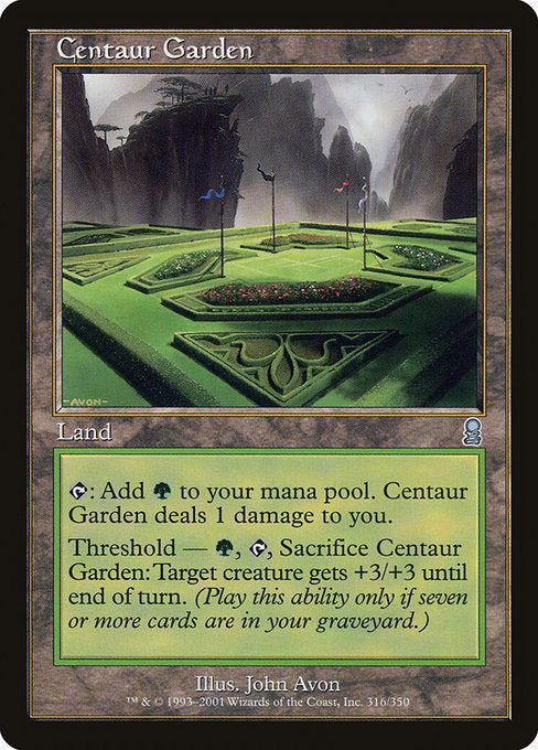 Centaur Garden
Land
{T}: Add {G}. This land deals 1 damage to you.
Threshold — {G}, {T}, Sacrifice this land: Target creature gets +3/+3 until end of turn. Activate only if there are seven or more cards in your graveyard.