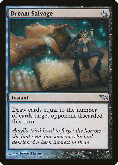 Dream Salvage
Instant
Draw cards equal to the number of cards target opponent discarded this turn.