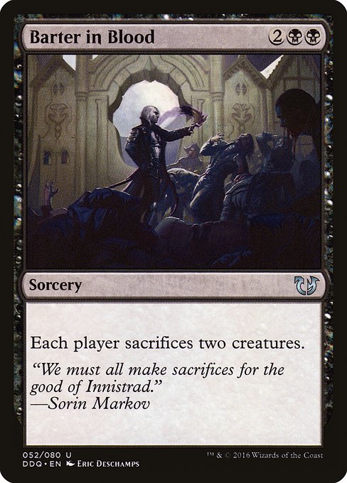 Barter in Blood
Sorcery
Each player sacrifices two creatures of their choice.