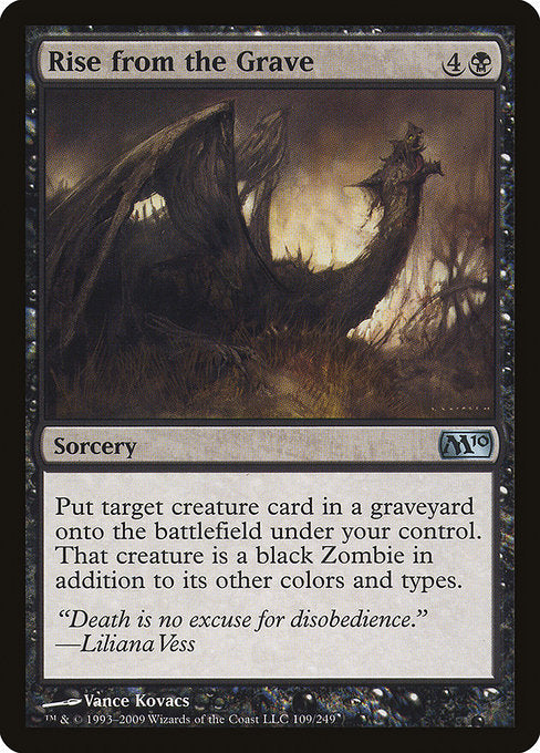 Rise from the Grave
Sorcery
Put target creature card from a graveyard onto the battlefield under your control. That creature is a black Zombie in addition to its other colors and types.