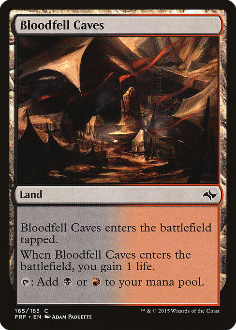 Bloodfell Caves
Land
This land enters tapped.
When this land enters, you gain 1 life.
{T}: Add {B} or {R}.