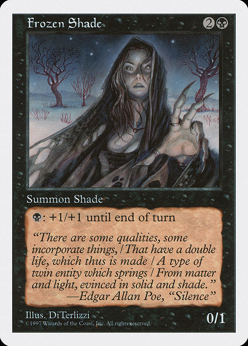 Frozen Shade
Creature — Shade
{B}: This creature gets +1/+1 until end of turn.
0/1