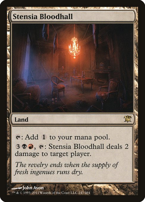 Stensia Bloodhall
Land
{T}: Add {C}.
{3}{B}{R}, {T}: This land deals 2 damage to target player or planeswalker.