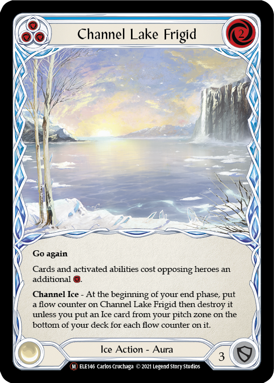 Pitch:
3
Channel Lake Frigid

Cost:
2

Go again

Cards and abilities cost opponents an additional {r} to play or activate.

Channel Ice - At the beginning of your end phase, put a flow counter on this then destroy it unless you put an Ice card from your pitch zone on the bottom of your deck for each flow counter on it.

Ice Action - Aura

Defense:
3
