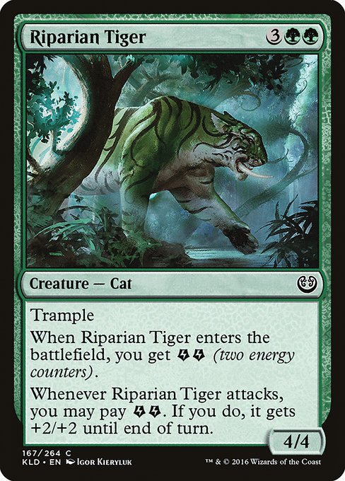 Riparian Tiger
Creature — Cat
Trample
When this creature enters, you get {E}{E} (two energy counters).
Whenever this creature attacks, you may pay {E}{E}. If you do, it gets +2/+2 until end of turn.
4/4