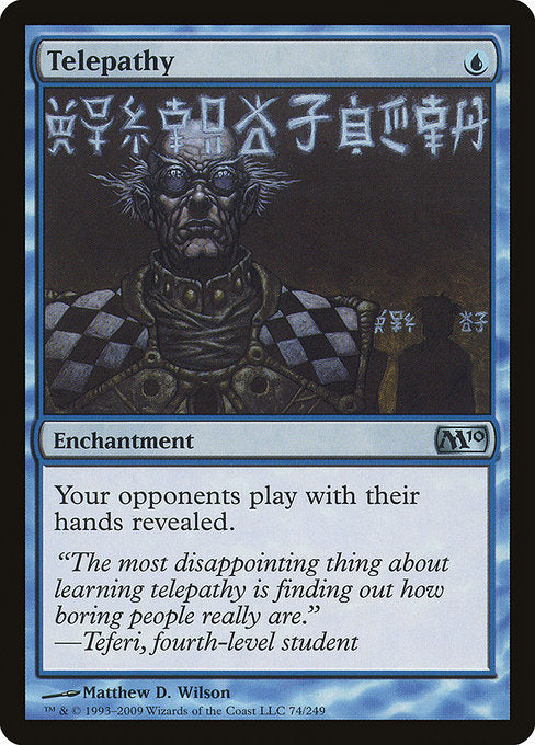 Telepathy
Enchantment
Your opponents play with their hands revealed.