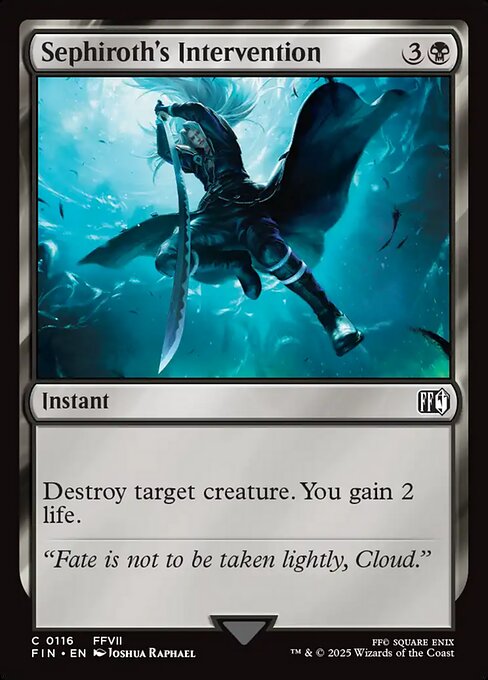 Sephiroth's Intervention
Instant
Destroy target creature. You gain 2 life.