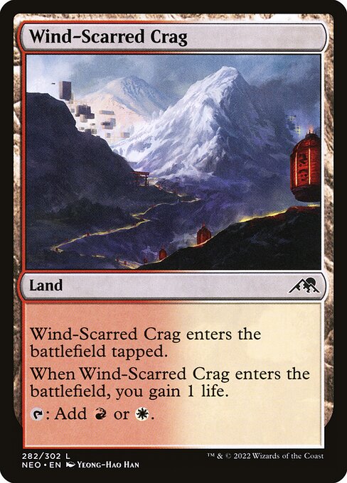 Wind-Scarred Crag
Land
This land enters tapped.
When this land enters, you gain 1 life.
{T}: Add {R} or {W}.