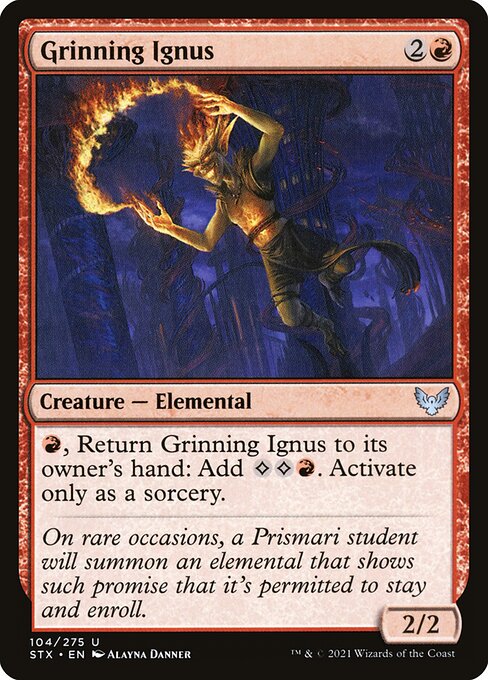 Grinning Ignus
Creature — Elemental
{R}, Return this creature to its owner's hand: Add {C}{C}{R}. Activate only as a sorcery.
2/2