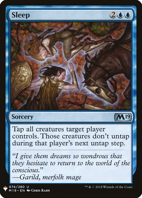 Sleep
Sorcery
Tap all creatures target player controls. Those creatures don't untap during that player's next untap step.