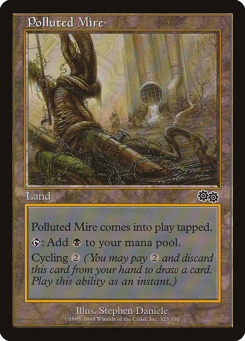 Polluted Mire
Land
This land enters tapped.
{T}: Add {B}.
Cycling {2} ({2}, Discard this card: Draw a card.)