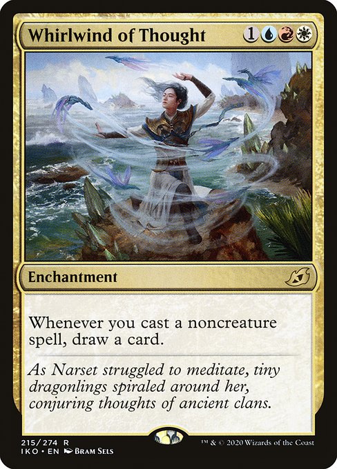 Whirlwind of Thought
Enchantment
Whenever you cast a noncreature spell, draw a card.