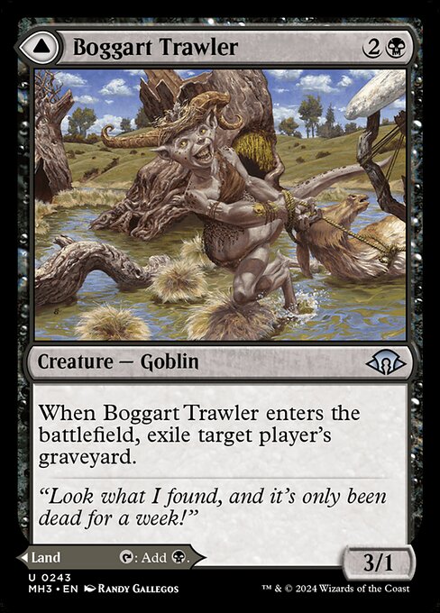 Boggart Trawler // Boggart Bog
Creature — Goblin // Land
When this creature enters, exile target player's graveyard.
As this land enters, you may pay 3 life. If you don't, it enters tapped.
{T}: Add {B}.
3/1