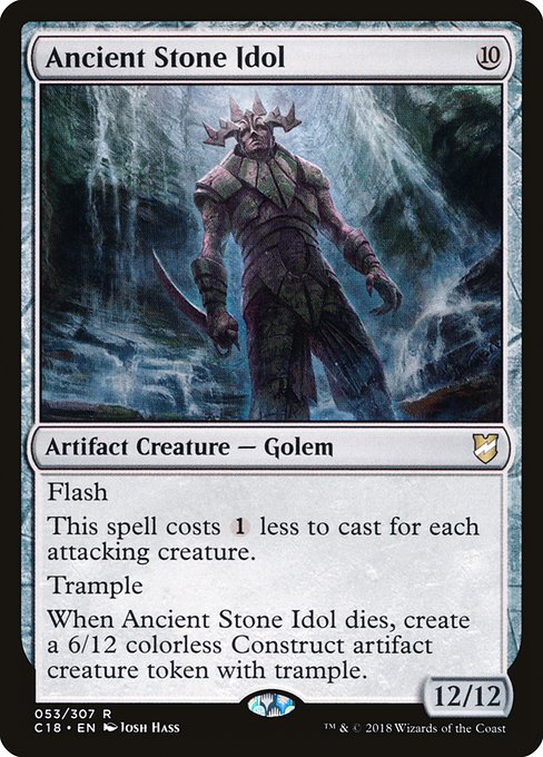 Ancient Stone Idol
Artifact Creature — Golem
Flash
This spell costs {1} less to cast for each attacking creature.
Trample
When this creature dies, create a 6/12 colorless Construct artifact creature token with trample.
12/12